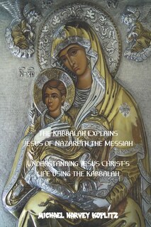 The Kabbalah Explains How Jesus of Nazareth Became Divine: A mystical way to understand Jesus' divinity