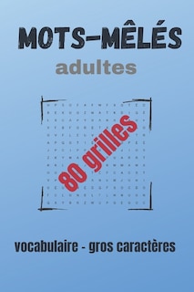 Mots-mêlés adulte: 80 grilles pour les adultes - Vocabulaire et découverte - jeux de mots - solution détente