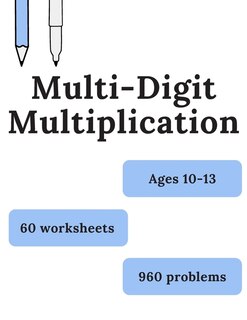 Multi-Digit Multiplication: 60 worksheets of Multi-Digit Multiplication, Ages 10-13, Grades 5-7, Large Numbers multiplication, multiplication big long problems workbook, timed tests,60 days of multi-digit multiplication.(8.5x11).