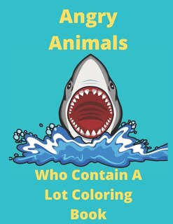 Front cover_Angry Animals Who Contain A Lot Coloring Book
