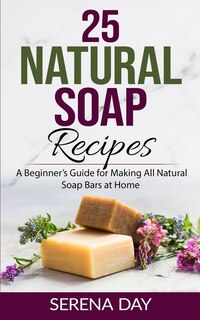 Front cover_25 Natural Soap Recipes