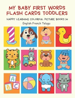 My Baby First Words Flash Cards Toddlers Happy Learning Colorful Picture Books in English French Telugu: Reading sight words flashcards animals, colors, numbers abcs alphabet letters. Baby cards learning set for pre k preschool prep kindergarten kids