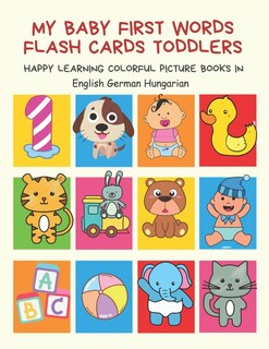 Couverture_My Baby First Words Flash Cards Toddlers Happy Learning Colorful Picture Books in English German Hungarian