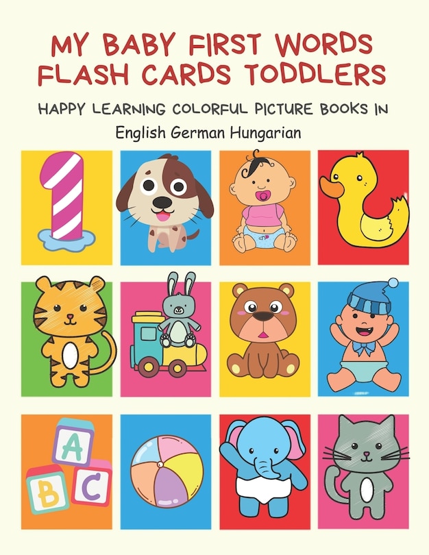 Couverture_My Baby First Words Flash Cards Toddlers Happy Learning Colorful Picture Books in English German Hungarian