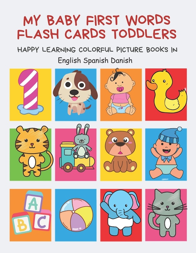 Front cover_My Baby First Words Flash Cards Toddlers Happy Learning Colorful Picture Books in English Spanish Danish