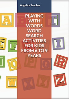 Front cover_Playing with Words Word Search Activities for Kids from 6 to 9 Years