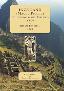 Front cover_INCA LAND- (Machu Picchu) Explorations in the Highlands of Peru.