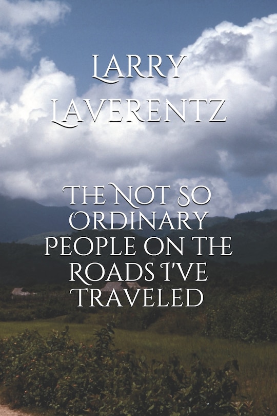 Front cover_The Not So Ordinary People on the Roads I've Traveled