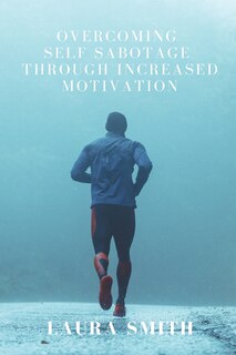 Couverture_Overcoming Self Sabotage through Increased Motivation