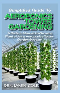 Front cover_Simplified Guide To Aeroponics Tower Gardening