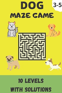 Dog Maze Game: Kids Activity Book, 10 Levels Of Maze With Solutions For 3-5 Years Old Kids (Bag Size; 6x9)