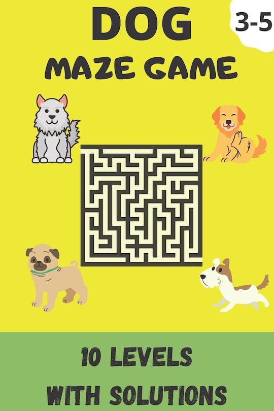 Dog Maze Game: Kids Activity Book, 10 Levels Of Maze With Solutions For 3-5 Years Old Kids (Bag Size; 6x9)