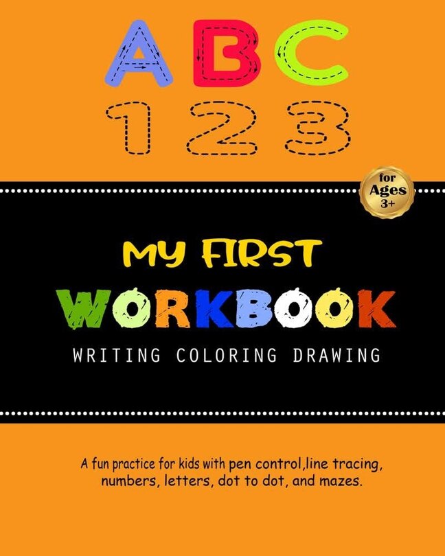 My First Workbook For Kids: A fun practice for kids with pen control, line tracing, numbers, letters, dot to dot, and mazes.