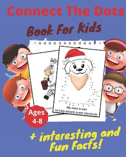 Connect The Dots + Interesting & Fun Facts Book For Kids Ages 4-8: Dot to Dot Puzzles + Facts To Read for Fun and Learning, Filled With Cute Animals, Dinosaurs, Vehicules, for Kids, Toddlers, Boys and Girls Ages 4-6, 6-8