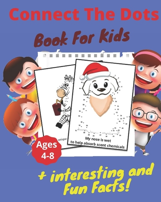 Connect The Dots + Interesting & Fun Facts Book For Kids Ages 4-8: Dot to Dot Puzzles + Facts To Read for Fun and Learning, Filled With Cute Animals, Dinosaurs, Vehicules, for Kids, Toddlers, Boys and Girls Ages 4-6, 6-8