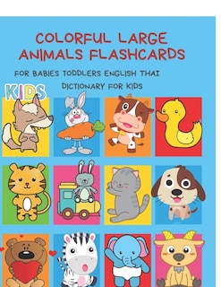 Colorful Large Animals Flashcards for Babies Toddlers English Thai Dictionary for Kids: My baby first basic words flash cards learning resources jumbo farm, jungle, forest and zoo animals book in bilingual language. Animal encyclopedias for children