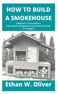 Front cover_How to Build a Smokehouse