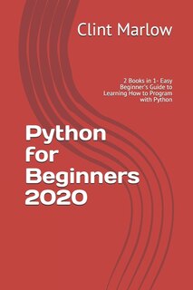 Python For Beginners 2020: 2 Books In 1- Easy Beginner's Guide To Learning How To Program With Python