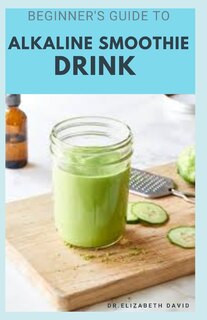 Couverture_Beginner's Guide to Alkaline Smoothie Drink