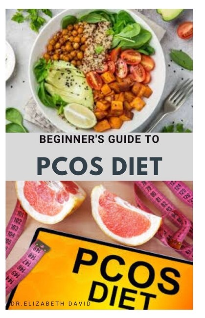 Beginner's Guide to Pcos Diet: Quick and Easy Delicious RePCOS Diet Recipes to Lose Weight, Boost Fertility and Improve Metabolism and Heal Diabetes