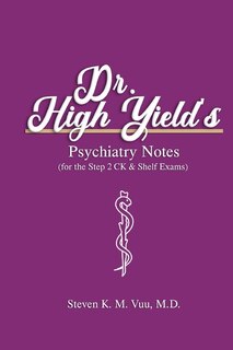 Front cover_Dr. High Yield's Psychiatry Notes (for the Step 2 CK & Shelf Exams)
