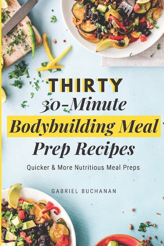 Front cover_Thirty 30-Minute Bodybuilding Meal Prep Recipes
