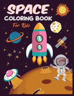 Space Coloring Book For Kids: Outer Space Children's Coloring Pages With Planets, Stars, Rocket, Astronauts, Space Ships and More!