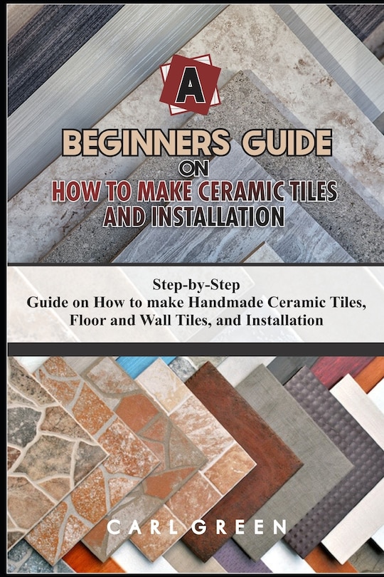 Front cover_A Beginners Guide on How to Make Ceramic Tiles and Installation