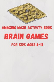 Couverture_Amazing Maze activity book brain games For Kids Ages 8-12