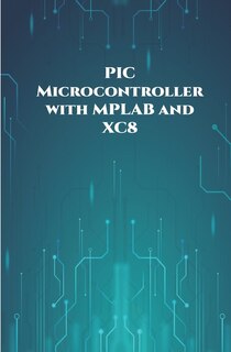 Front cover_PIC Microcontroller with MPLAB and XC8 projects handson