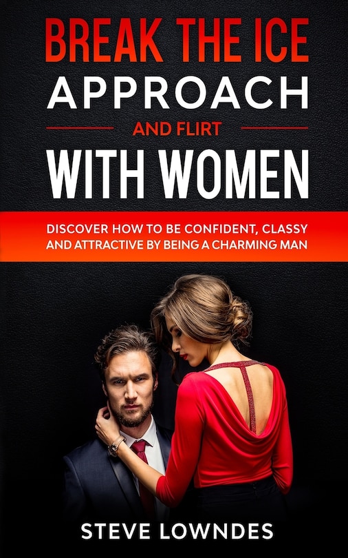 Front cover_Break The Ice, Approach And Flirt With Women
