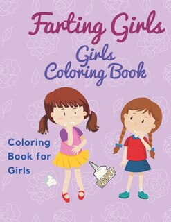 Farting Girls Coloring Book: Funny and Cool Farting Girls and Boys For Fart lovers / Girls ages 8-12, Gift For Birthday