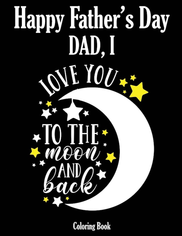Front cover_Happy Father's Day Coloring Book - Dad, I Love you to the moon and back