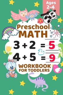 Preschool Math Workbook for Toddlers Ages 2-4: Beginner Math Preschool Learning Book with Number Tracing and Matching Activities for 2, 3 and 4 year olds and kindergarten for your child to learn basic math with different fu