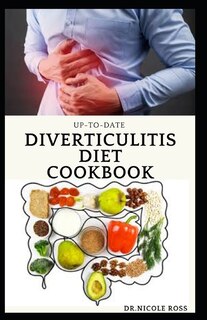 Up-To-Date Diverticulitis Diet Cookbook: Easy and delicious diet guide for people with diverticulitis (Causes, symptoms, treatments, diet and meal plans) to live a pain free life.