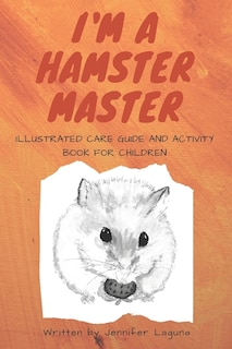 Front cover_I am a Hamster Master Illustrated Care Guide and Activity Book for Children