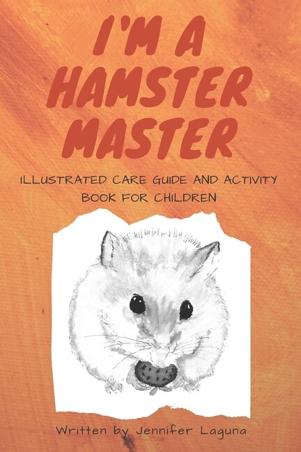 Front cover_I am a Hamster Master Illustrated Care Guide and Activity Book for Children