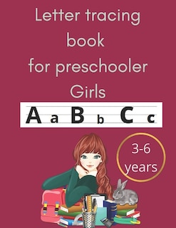 Letter tracing book for preschooler girls 3-6 years: an amazing book for toodlers and preschooler girls and primary school for tracing letters practicing alphabets with beautiful pictures and words associated to each letter. size 8.5 * 11
