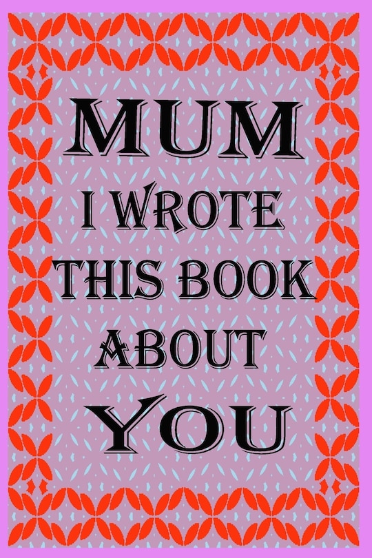Front cover_Mum I Wrote This Book about You