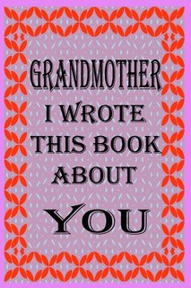 Front cover_Grandmother I Wrote This Book about You