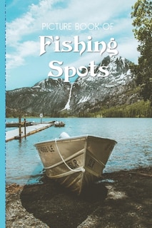 Picture Book Of Fishing Spots: Large Print Book For Seniors with Dementia or Alzheimer's