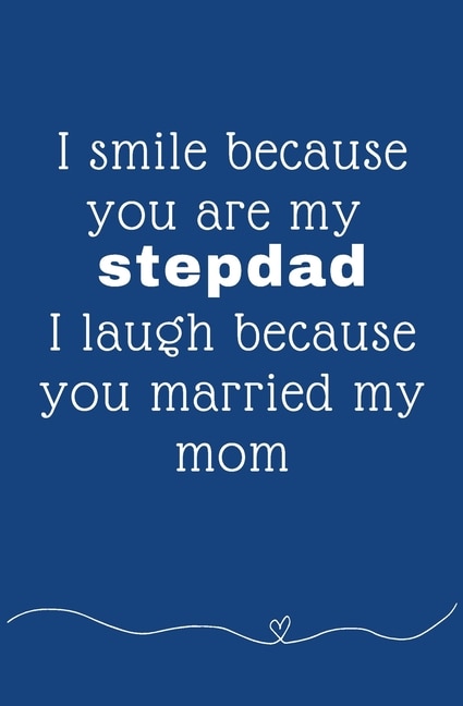 Front cover_I Smile Because You're My Stepdad I Laugh Because You Married My Mom