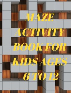 Front cover_Maze Activity Book for Kids ages 6 to 12