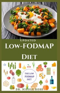 Updated Low-Fodmap Diet: Easy, healthy and fast recipes to relieve irritable bowel syndromes (IBS) and also soothe other digestive disorders.
