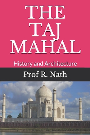 The Taj Mahal: History and Architecture