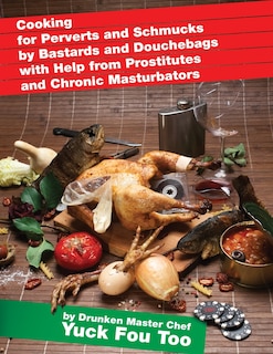 Couverture_Cooking for Perverts and Schmucks by Bastards and Douchebags with Help from Prostitutes and Chronic Masturbators