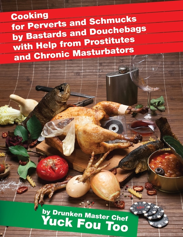 Couverture_Cooking for Perverts and Schmucks by Bastards and Douchebags with Help from Prostitutes and Chronic Masturbators