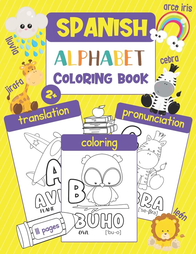 Spanish Alphabet Coloring Book: Color & Learn the Spanish Alphabet and Words (100+ New Spanish Words with Translation, Pronunciation, & Picture to Color) for Kids and Toddlers