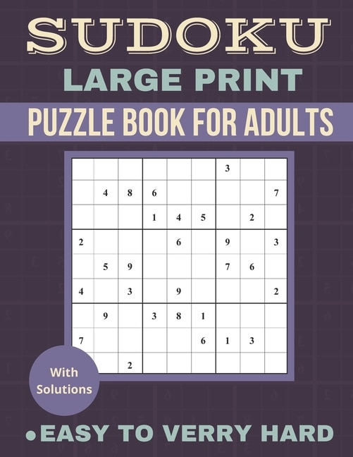 Sudoku Large Print: Sudoku Puzzle Book For Adult, Easy to Very Hard (Easy, Medium, Hard, Verry Hard), Puzzles With Solution, Brain Game, Gift