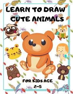 Front cover_Learn to Draw Cute Animals for Kids Age 2-5